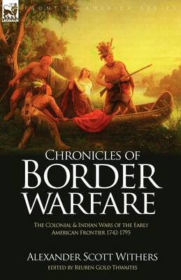 Chronicles of Border Warfare: the Colonial & Indian Wars of the Early American Frontier 1742-1795 (Paperback)