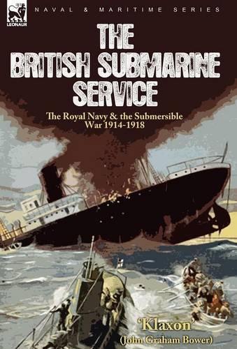 The British Submarine Service: the Royal Navy & the Submersible War 1914-1918 (Hardback)