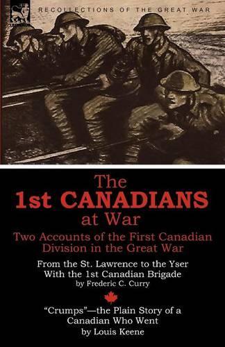 The 1st Canadians at War: Two Accounts of the First Canadian Division in the Great War (Paperback)
