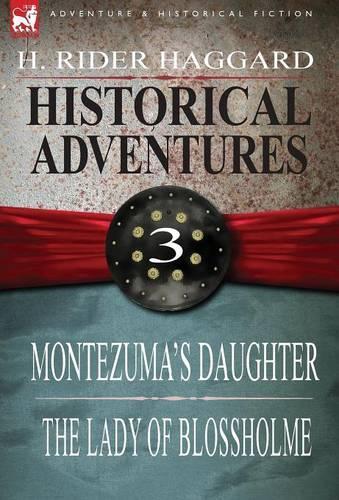 Historical Adventures: 3-Montezuma's Daughter & the Lady of Blossholme (Hardback)