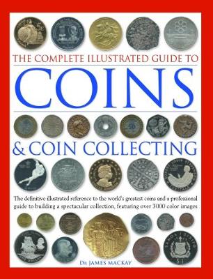 The Complete Illustrated Guide To Coins And Coin Collecting By James Mackay Waterstones - 