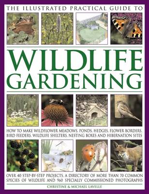 The Illustrated Practical Guide To Wildlife Gardening | Waterstones