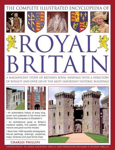 The Complete Illustrated Encyclopedia of Royal Britain: A Magnificent Study of Britain's Royal Heritage with a Directory of Royalty and Over 120 of the Most Important Historic Buildings (Paperback)