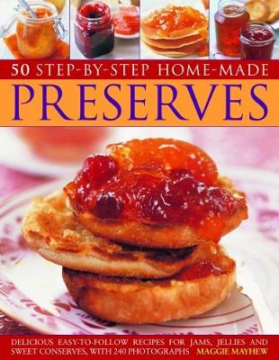50 Step by Step Homemade Preserves: Delicious, easy-to-follow recipes for jams, jellies and sweet conserves, with 240 photographs (Paperback)