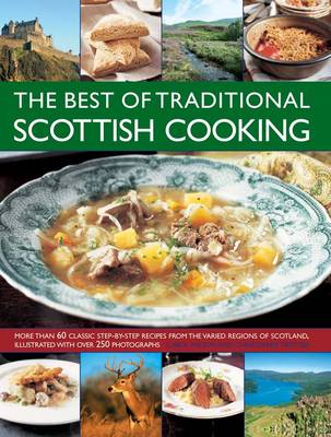 The Best of Traditional Scottish Cooking: More Than 60 Classic Step-by-step Recipes from the Varied Regions of Scotland, Illustrated with Over 250 Photographs (Paperback)