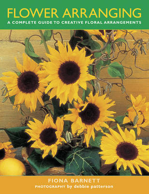 Flower Arranging: A Complete Guide to Creative Floral Arrangements (Hardback)
