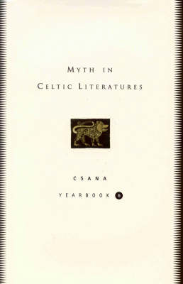 Myth in Celtic Literature - CSANA Yearbook v. 6 (Hardback)