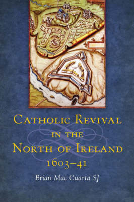Catholic Revival in the North of Ireland, 1603-41 (Hardback)