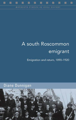 A South Roscommon Emigrant: Emigration and Return, 1890-1920 - Maynooth Studies in Local History (Paperback)