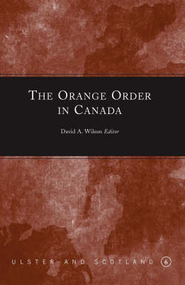 The Orange Order in Canada - Ulster & Scotland Series (Hardback)