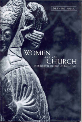 Women and the Church in Medieval Ireland, C.1140-1540 (Paperback)