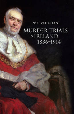 Murder Trials in Ireland, 1836-1914 (Hardback)