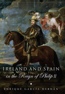 Ireland and Spain in the Reign of Philip II (Hardback)