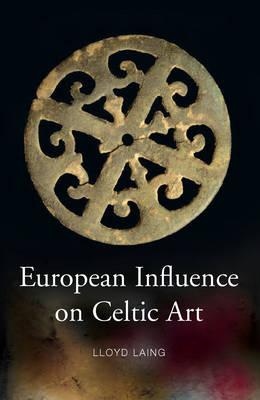 European Influences on Celtic Art: Patrons and Artists (Hardback)