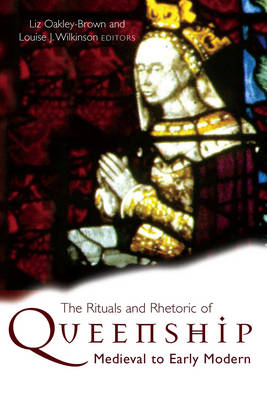 The Rituals and Rhetoric of Queenship: Medieval to Early Modern (Hardback)