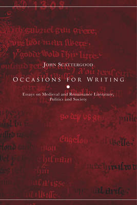 Occasions for Writing: Literature, Politics and Society in the Later Middle Ages and Renaissance (Hardback)