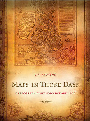 Maps in Those Days: Cartographic Methods Before 1850 (Hardback)