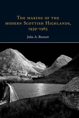 The Making of the Modern Scottish Highlands, 1939-1965 - Ulster & Scotland Series (Hardback)