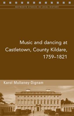 Music and Dancing at Castletown, Co. Kildare, 1759-1821 (Paperback)