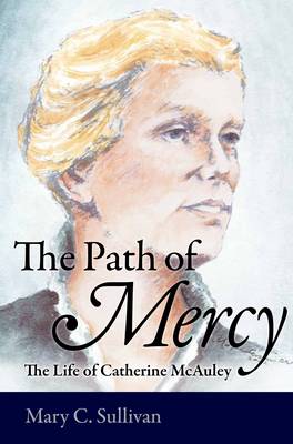 Path of Mercy: The Life of Catherine McAuley (Hardback)