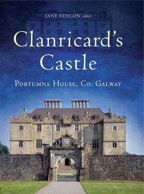 Clanricard's Castle: Portumna House, Co. Galway (Hardback)