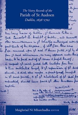 The Vestry Records of the Parish of St Audoen, Dublin, 1636-1702 (Hardback)