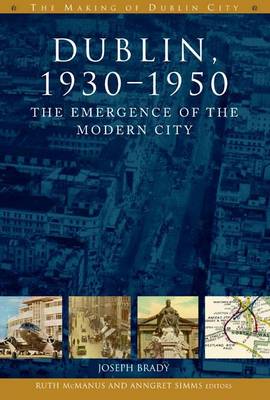 Dublin: The Emergence of the Modern City, 1930-50 - The Making of Dublin (Paperback)