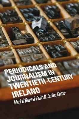 Periodicals and Journalism in Twentieth-Century Ireland (Hardback)