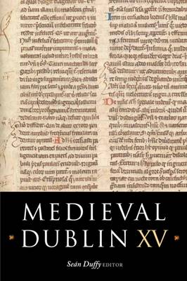 Medieval Dublin XV: Proceedings of the Friends of Medieval Dublin Symposium 2013 (Paperback)