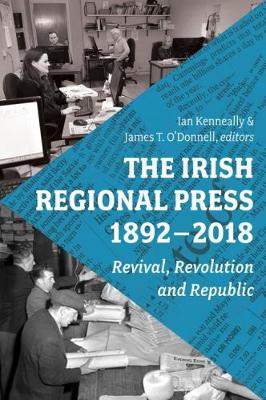 The Irish Regional Press, 1892-2012 (Hardback)