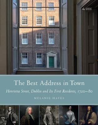 The best address in town: Henrietta Street, Dublin and its first residents (1720-80) (Hardback)