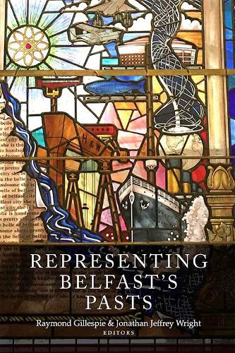 Representing Belfast's pasts (Hardback)