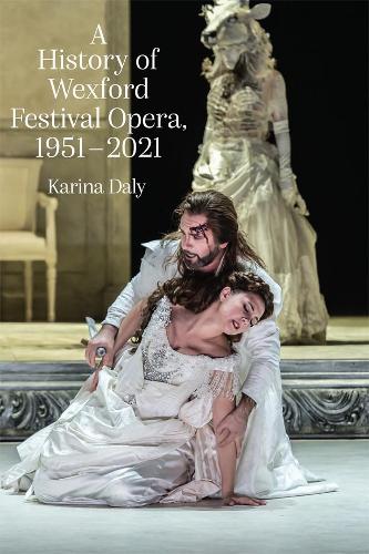 The history of the Wexford Festival Opera, 1951-2021 by Karina Daly |  Waterstones