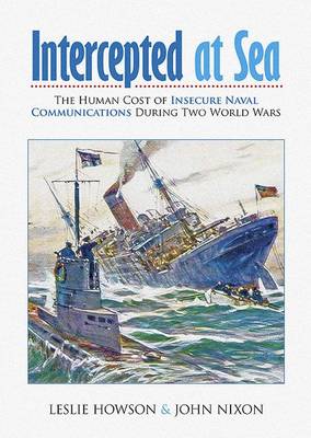 Intercepted at Sea: An Investigation into the Human Cost of Insecure Naval Communications During Two World Wars (Paperback)