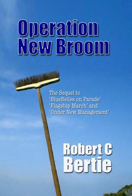 Operation New Broom: The Sequel to Bluebelles on Parade, Flagship March and Under New Management (Paperback)