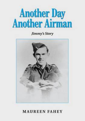 Another Day, Another Airman - Jimmy's Story: An Investigation into the Fate of Coastal Command Halifax R/502 and Its Crew, Reported Missing in 1944 (Paperback)