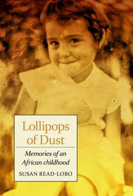 Lollipops of Dust: My Colonial Childhood in Bechuanaland (Botswana) 1955-66 and Its Impact on My Later Life (Paperback)