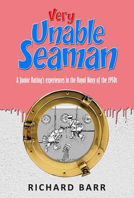 Very Unable Seaman: A Junior Rating's Experiences in the Royal Navy 1958-1961 (Paperback)