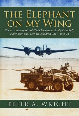 The Elephant On My Wing: The Wartime Exploits of New Zealander Flt Lt Bobby Campbell, a Blenheim Pilot with 211 Squadron RAF 1939-43 (Paperback)