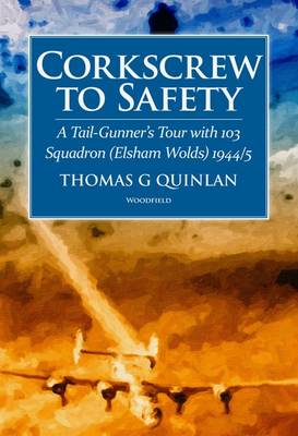 Corkscrew to Safety: A Tail-Gunner's Tour with 103 Squadron (Elsham Wolds) 1944/5 (Paperback)