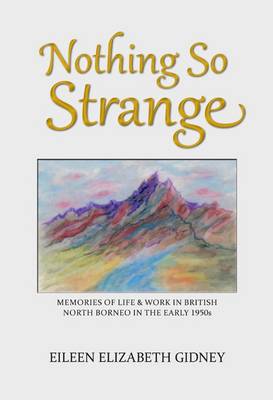 Nothing So Strange: Memories of Life & Work in British North Borneo in the Early 1950s (Paperback)