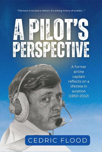 A Pilot's Perspective: A Former Airline Captain's Reflections on a Lifetime of Flying 1950-2012 (Paperback)
