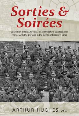 Sorties and Soirees: Journal of a Royal Air Force Pilot Officer (18 Squadron) Serving in France with the BEF 1939/40 (Paperback)