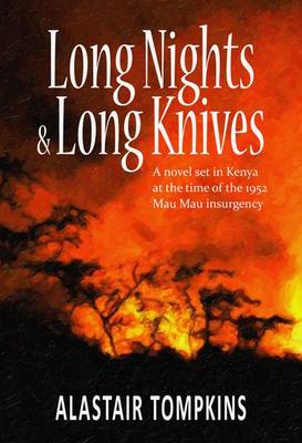 Long Nights and Long Knives: A Novel Set in Kenya at the Time of the 1952 Mau Mau Insurgency (Paperback)