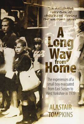 A Long Way From Home: The Experiences of a Small Boy Evacuated from East Sussex to West Yorkshire in 1939 (Paperback)