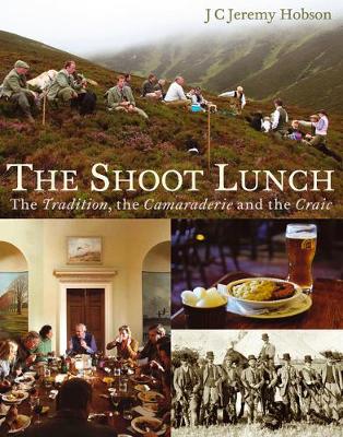 The Shoot Lunch: The Tradition, the Camaraderie and the Craic (Hardback)