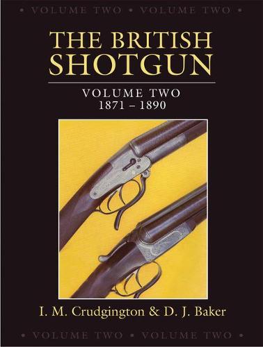 The British Shotgun: Volume Two - 1871-1890 - British Shotgun 2 (Hardback)