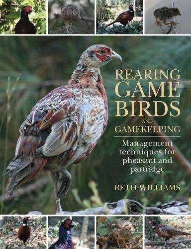 Rearing Game Birds and Gamekeeping: Management Techniques for Pheasant and Partridge (Hardback)