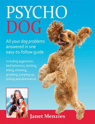 Psycho Dog: All Your Dog Problems Answered in One Easy-to-Follow Guide (Paperback)