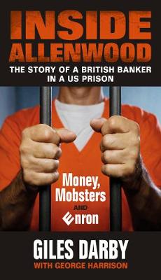 Inside Allenwood: The Story of a British Banker inside a US Prison: Money, Mobsters and Enron (Paperback)